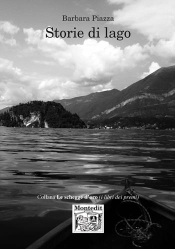 Storie di lago - Barbara Piazza - Libro Montedit 2017, Le schegge d'oro (i libri dei premi) | Libraccio.it