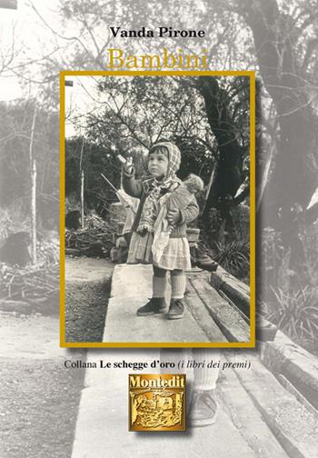Bambini - Vanda Pirone - Libro Montedit 2017, Le schegge d'oro (i libri dei premi) | Libraccio.it
