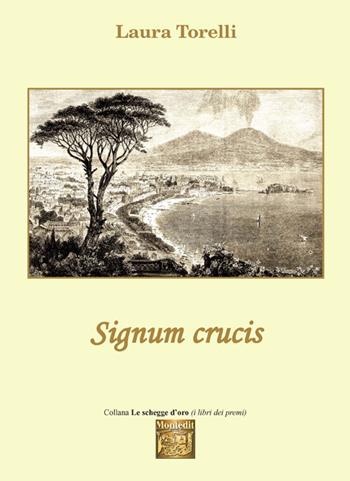 Signum crucis - Laura Torelli - Libro Montedit 2016, Le schegge d'oro (i libri dei premi) | Libraccio.it