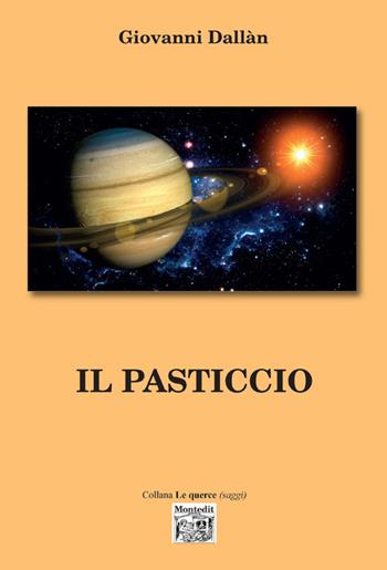 Il pasticcio - Giovanni Dallan - Libro Montedit 2017, Le querce. Saggi | Libraccio.it