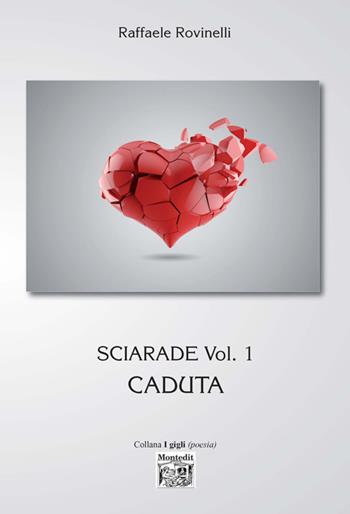 Sciarade. Caduta. Vol. 1 - Raffaele Rovinelli - Libro Montedit 2017, I gigli | Libraccio.it