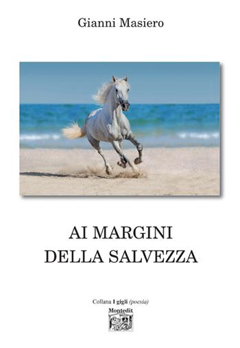 Ai margini della salvezza - Gianni Masiero - Libro Montedit 2017, I gigli | Libraccio.it