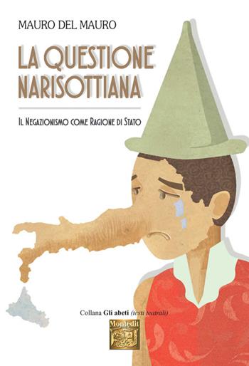 La questione narisottiana. Il negazionismo come ragione di stato - Mauro Del Mauro - Libro Montedit 2017, Gli abeti. Testi teatrali | Libraccio.it