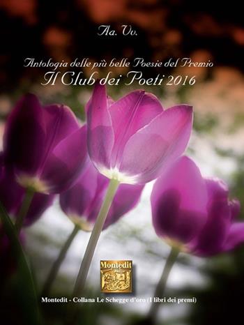 Antologia del Premio di poesia Il club dei poeti 2016  - Libro Montedit 2017, Le schegge d'oro (i libri dei premi) | Libraccio.it
