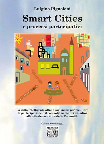 Smart cities e processi partecipativi - Luigino Pignoloni - Libro Montedit 2017, Koinè saggi | Libraccio.it