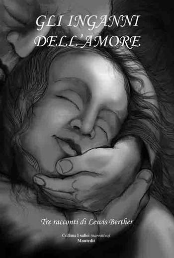 Gli inganni dell'amore - Lewis Berther - Libro Montedit 2017, I salici | Libraccio.it