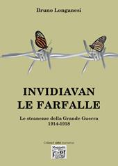 Invidiavan le farfalle. Le stranezze della Grande Guerra (1914-1918)