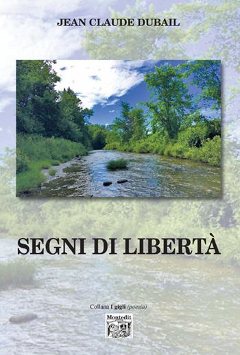 Segni di libertà - Jean-Claude Dubail - Libro Montedit 2017, I gigli | Libraccio.it