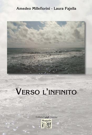 Verso l'infinito - Amedeo Millefiorini, Laura Fajella - Libro Montedit 2017, I gigli | Libraccio.it