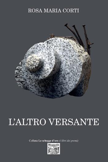 L' altro versante - Rosa Maria Corti - Libro Montedit 2017, Le schegge d'oro (i libri dei premi) | Libraccio.it