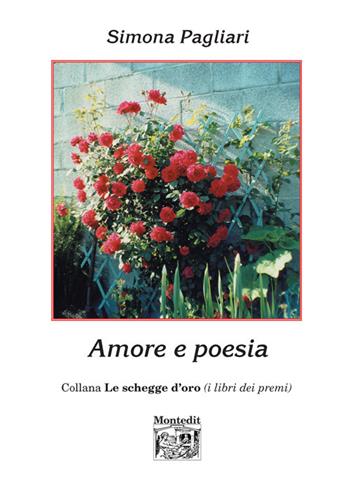 Amore e poesia - Simona Pagliari - Libro Montedit 2017, Le schegge d'oro (i libri dei premi) | Libraccio.it