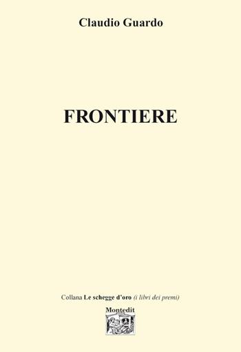 Frontiere - Claudio Guardo - Libro Montedit 2017, Le schegge d'oro (i libri dei premi) | Libraccio.it
