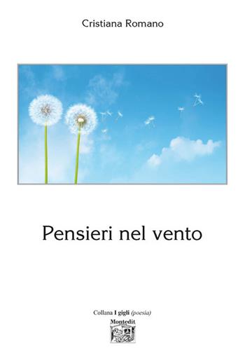 Pensieri nel vento - Cristiana Romano - Libro Montedit 2017, I gigli | Libraccio.it