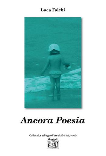 Ancora poesia - Luca Falchi - Libro Montedit 2017, Le schegge d'oro (i libri dei premi) | Libraccio.it