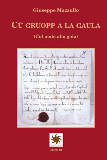 Cû gruopp a la gaula (Col nodo alla gola) - Giuseppe Mazzullo - Libro Montedit 2017, Apollonia | Libraccio.it