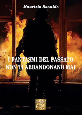 I fantasmi del passato non ti abbandonano mai - Maurizio Bonaldo - Libro Montedit 2018, I salici | Libraccio.it