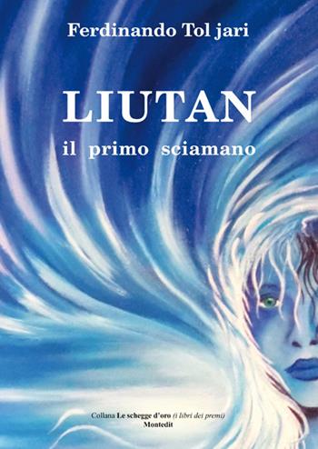 Liutan il primo sciamano - Ferdinando Tol Jari - Libro Montedit 2018, Le schegge d'oro (i libri dei premi) | Libraccio.it