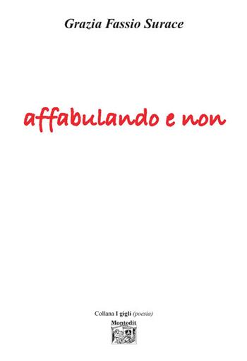 Affabulando e non - Grazia Fassio Surace - Libro Montedit 2018, I gigli | Libraccio.it