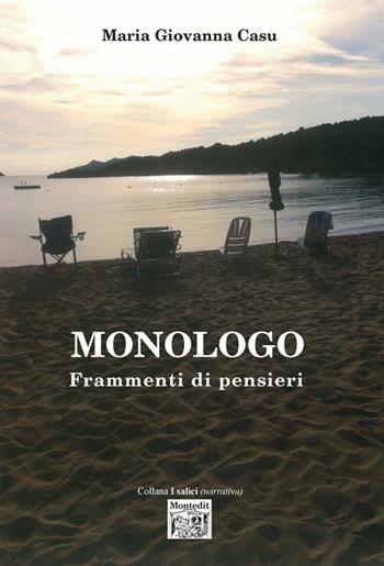 Monologo. Frammenti di pensieri - Maria Giovanna Casu - Libro Montedit 2018, I salici | Libraccio.it