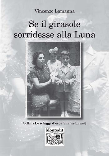 Se il girasole sorridesse alla luna - Vincenzo Lamanna - Libro Montedit 2018, Le schegge d'oro (i libri dei premi) | Libraccio.it