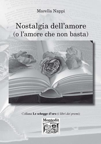 Nostalgia dell'amore (e l'amore che non basta) - Marella Nappi - Libro Montedit 2018, Le schegge d'oro (i libri dei premi) | Libraccio.it