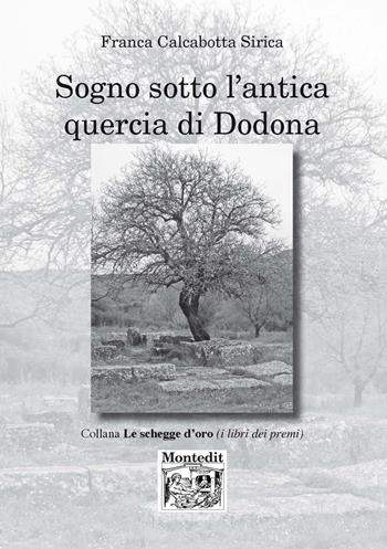 Sogno sotto l'antica quercia di Dodona - Franca Calcabotta Sirica - Libro Montedit 2018, Le schegge d'oro (i libri dei premi) | Libraccio.it