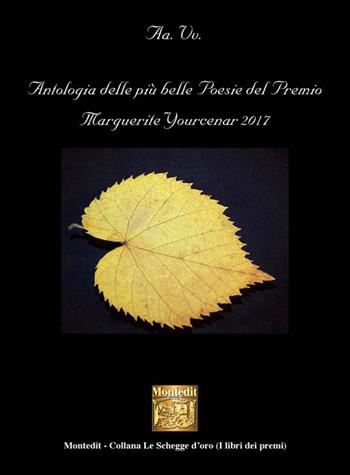 Antologia delle più belle poesie del Premio Marguerite Yourcenar 2017  - Libro Montedit 2018, Le schegge d'oro (i libri dei premi) | Libraccio.it