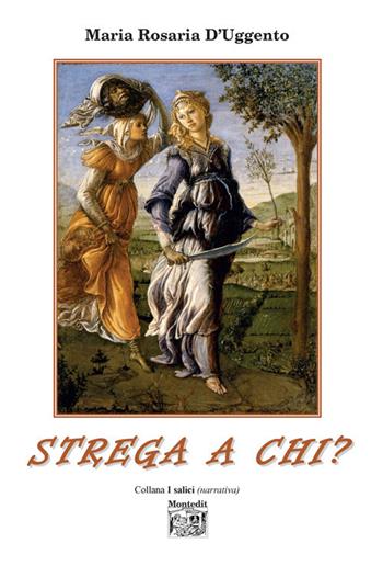Strega a chi? - Maria Rosaria D'Uggento - Libro Montedit 2018, I salici | Libraccio.it