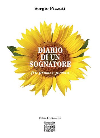 Diario di un sognatore fra prosa e poesia - Sergio Pizzuti - Libro Montedit 2018 | Libraccio.it