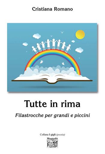 Tutte in rima. Filastrocche per grandi e piccini - Cristiana Romano - Libro Montedit 2018, I gigli | Libraccio.it