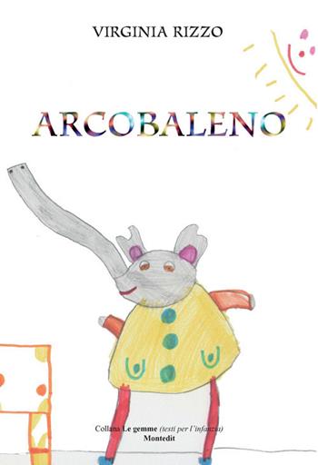 Arcobaleno. Ediz. illustrata - Virginia Rizzo - Libro Montedit 2018, Le gemme | Libraccio.it