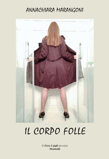 Il corpo folle - Annachiara Marangoni - Libro Montedit 2019, I gigli | Libraccio.it