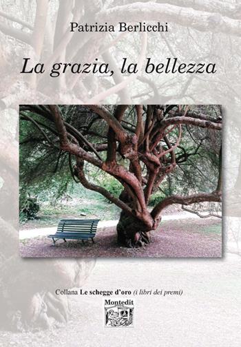La grazia, la bellezza - Patrizia Berlicchi - Libro Montedit 2018, Le schegge d'oro (i libri dei premi) | Libraccio.it