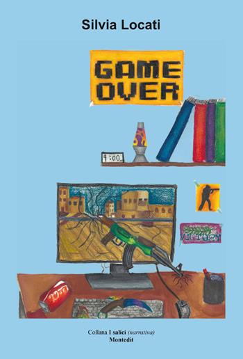 Game over - Silvia Locati - Libro Montedit 2018, I salici | Libraccio.it
