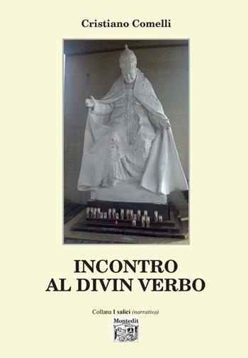 Incontro al divin verbo - Cristiano Comelli - Libro Montedit 2019, I salici | Libraccio.it