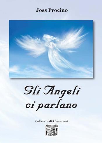 Gli angeli ci parlano - Joss Procino - Libro Montedit 2018, I salici | Libraccio.it