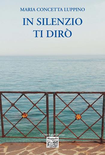 In silenzio ti dirò - Maria Concetta Luppino - Libro Montedit 2018, I gigli | Libraccio.it