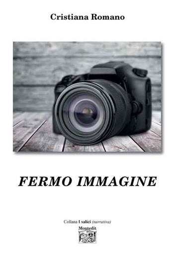 Fermo immagine - Cristiana Romano - Libro Montedit 2019, I salici | Libraccio.it