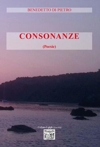 Consonanze - Benedetto Di Pietro - Libro Montedit 2018, I gigli | Libraccio.it