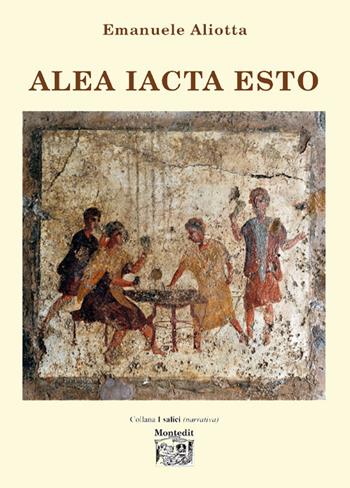 Alea iacta esto - Emanuele Aliotta - Libro Montedit 2019, I salici | Libraccio.it