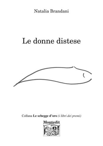 Le donne distese - Natalia Brandani - Libro Montedit 2019, Le schegge d'oro (i libri dei premi) | Libraccio.it