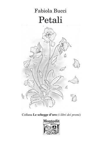 Petali - Fabiola Bucci - Libro Montedit 2019, Le schegge d'oro (i libri dei premi) | Libraccio.it