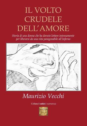 Il volto crudele dell'amore - Maurizio Vecchi - Libro Montedit 2019, I salici | Libraccio.it