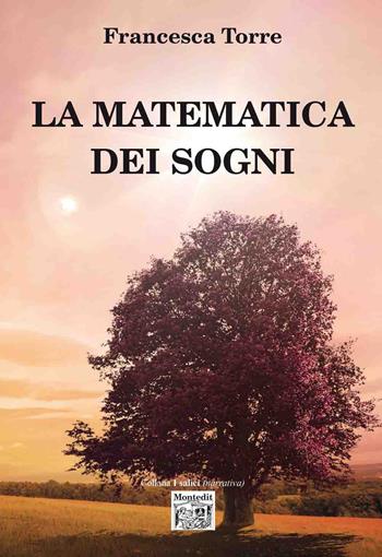 La matematica dei sogni - Francesca Torre - Libro Montedit 2019, I salici | Libraccio.it