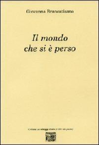 Il mondo che si è perso - Giovanna Brancatisano Sciarrone - Libro Montedit 2011, Le schegge d'oro (i libri dei premi) | Libraccio.it