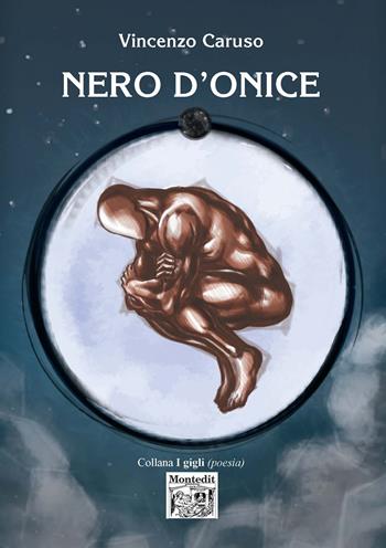 Nero d'onice - Vincenzo Caruso - Libro Montedit 2019, I gigli | Libraccio.it