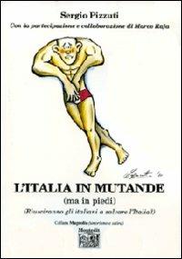 L' Italia in mutande (ma in piedi) (Riusciranno gli italiani a salvare l'Italia?) - Sergio Pizzuti - Libro Montedit 2010, Magnolia | Libraccio.it