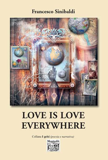 Love is love everywhere. Ediz. italiana - Francesco Sinibaldi - Libro Montedit 2019, I gelsi | Libraccio.it