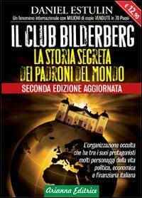 Il club Bilderberg. La storia segreta dei padroni del mondo  - Libro | Libraccio.it
