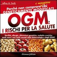 OGM. I rischi per la salute - Jeffrey M. Smith - Libro Arianna Editrice 2009, Il filo verde di Arianna | Libraccio.it